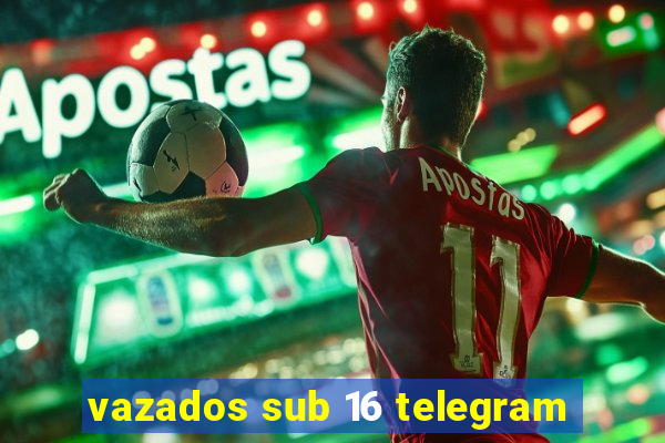 vazados sub 16 telegram